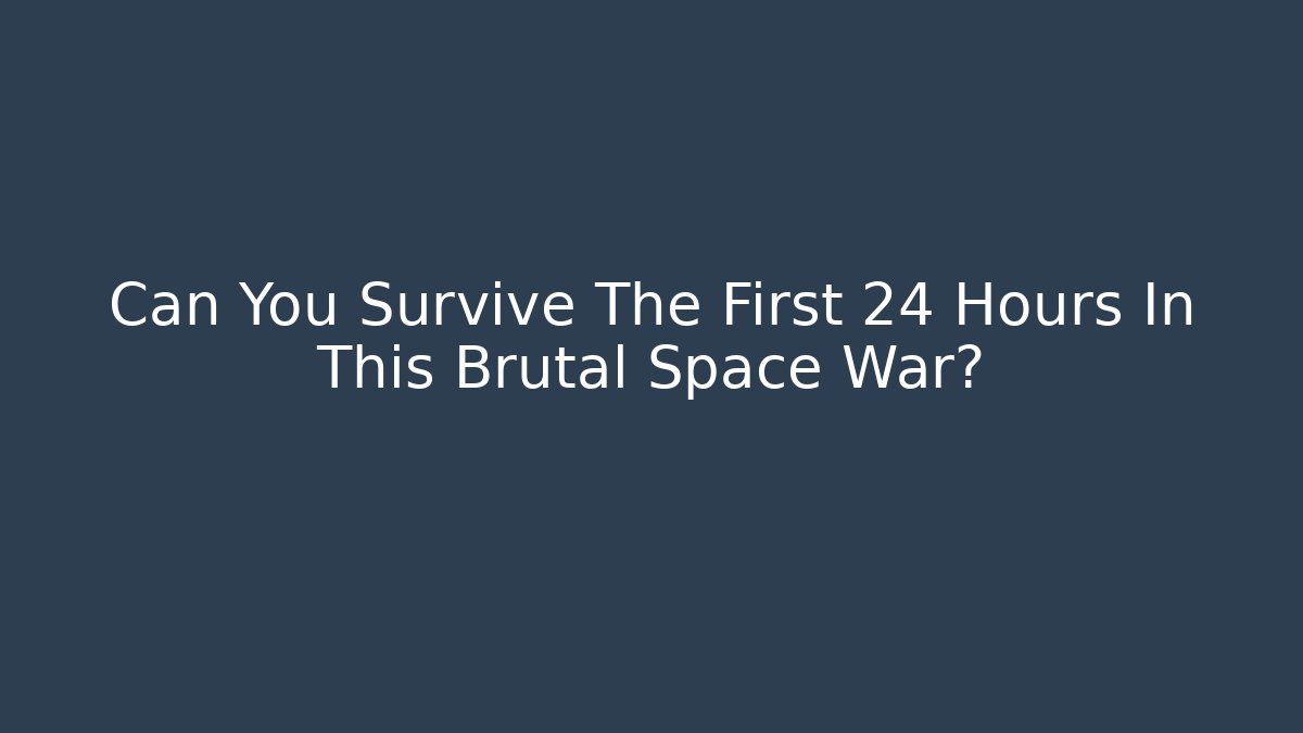 Can You Survive The First 24 Hours In This Brutal Space War? - Critter Realm