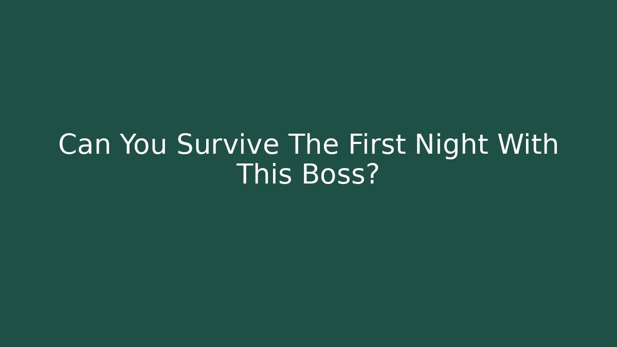 Can You Survive The First Night With This Boss?