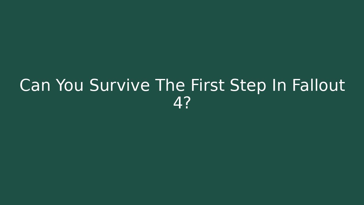 Can You Survive The First Step In Fallout 4?