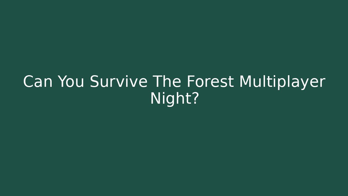 Can You Survive The Forest Multiplayer Night? - Critter Realm