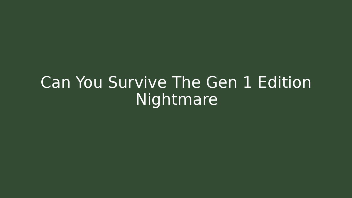 Can You Survive The Gen 1 Edition Nightmare - Critter Realm