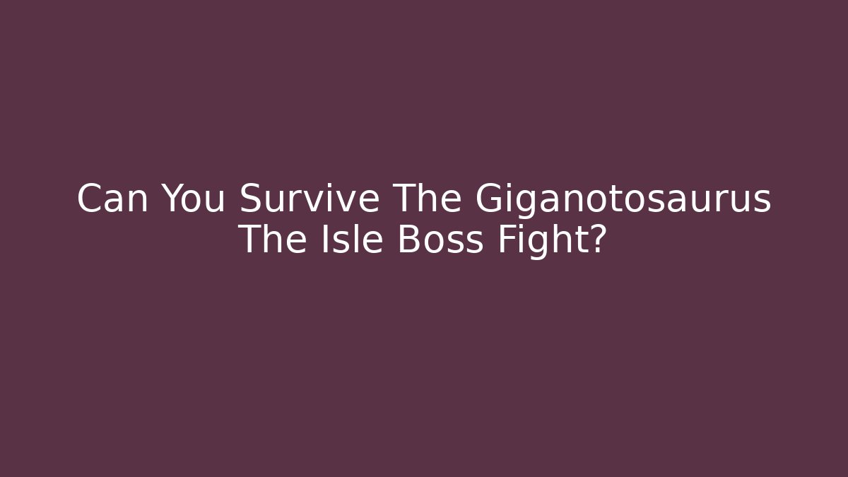Can You Survive The Giganotosaurus The Isle Boss Fight? - Critter Realm