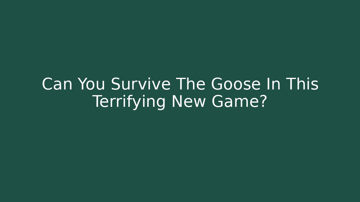 Can You Survive The Goose In This Terrifying New Game?