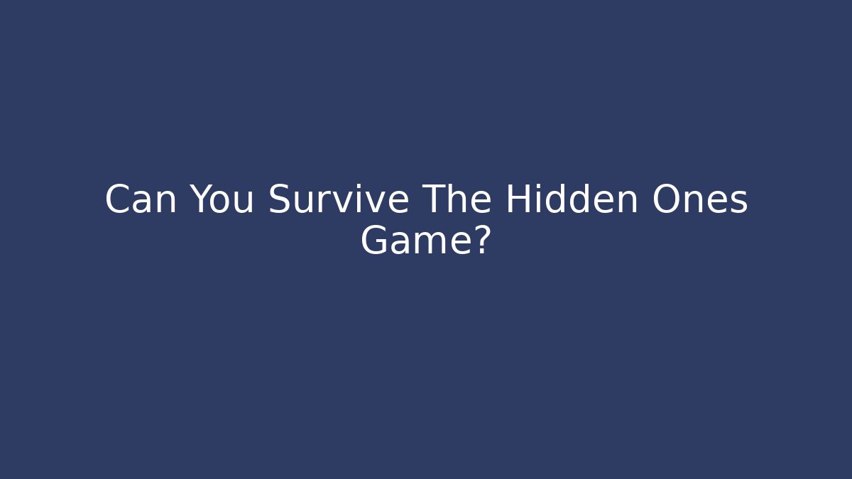 Can You Survive The Hidden Ones Game?