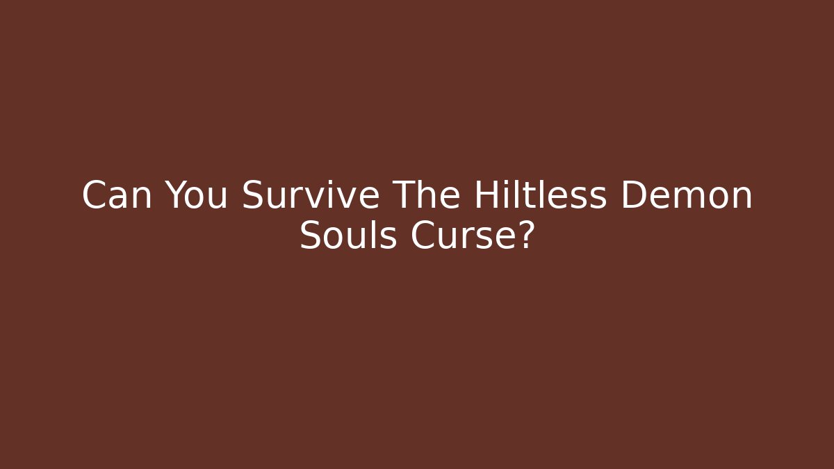 Can You Survive The Hiltless Demon Souls Curse?