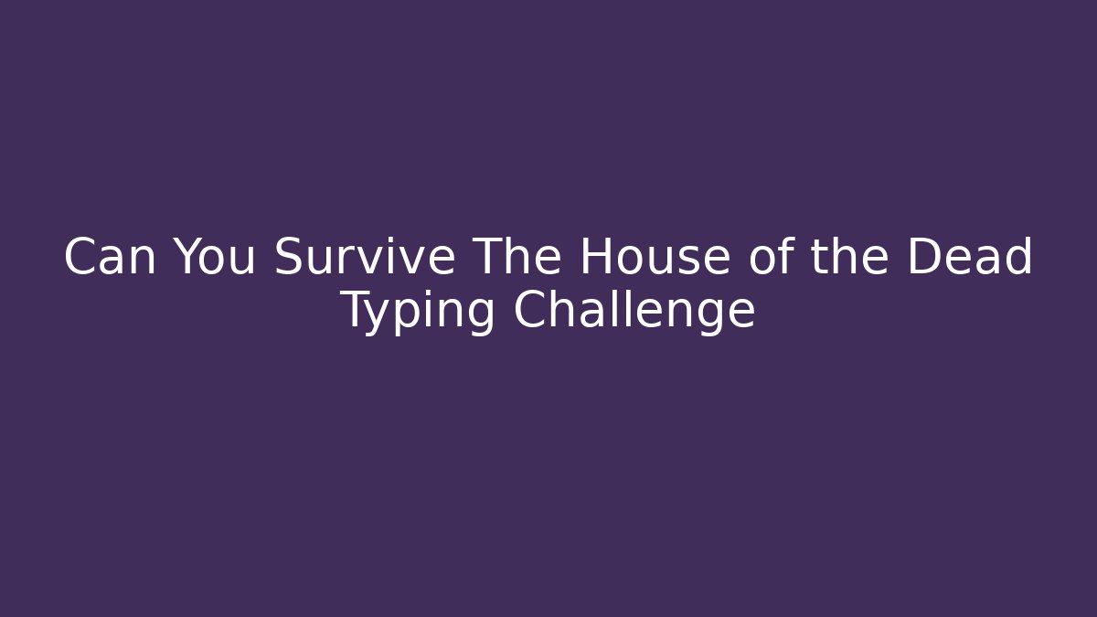 Can You Survive The House of the Dead Typing Challenge