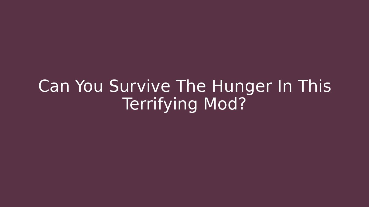 Can You Survive The Hunger In This Terrifying Mod?