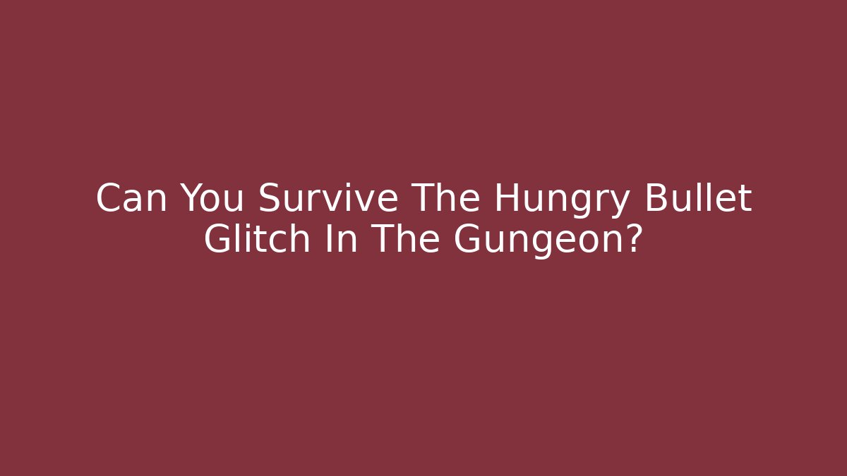 Can You Survive The Hungry Bullet Glitch In The Gungeon?