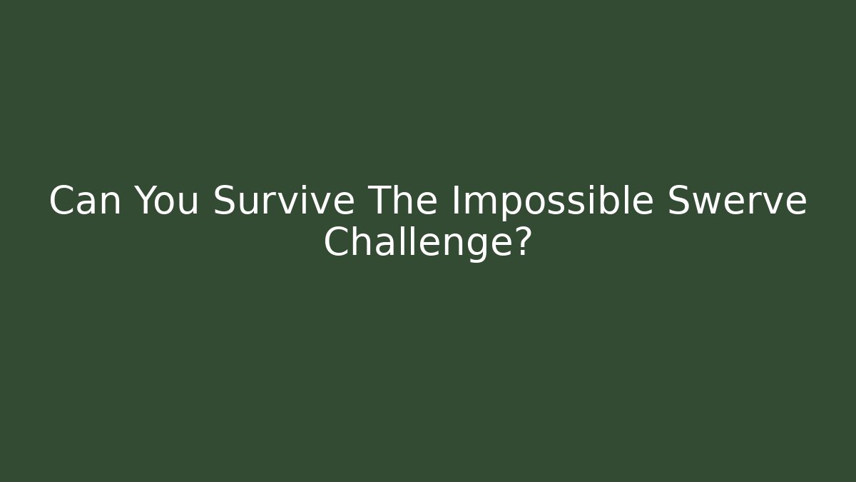 Can You Survive The Impossible Swerve Challenge?