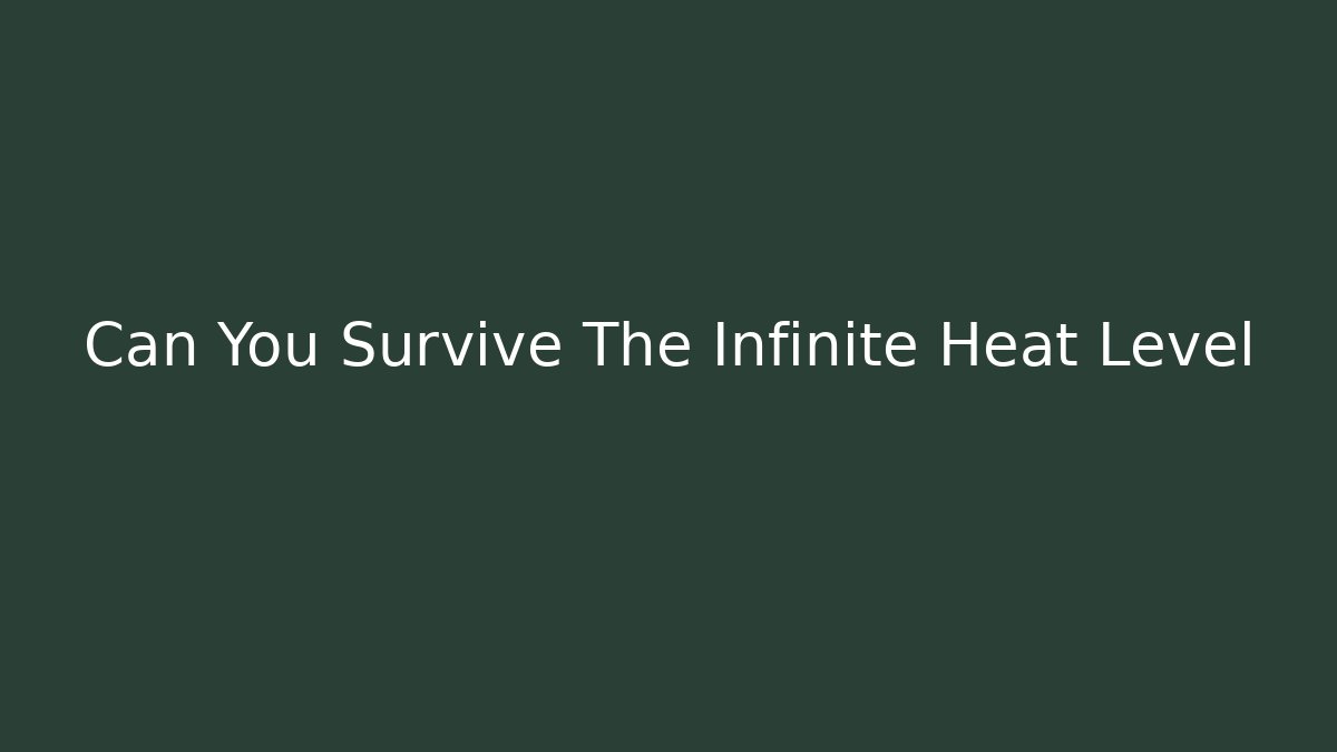 Can You Survive The Infinite Heat Level - Critter Realm