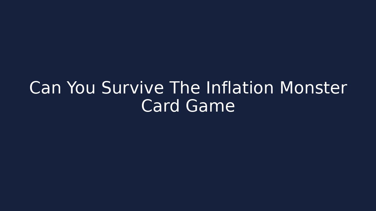 Can You Survive The Inflation Monster Card Game