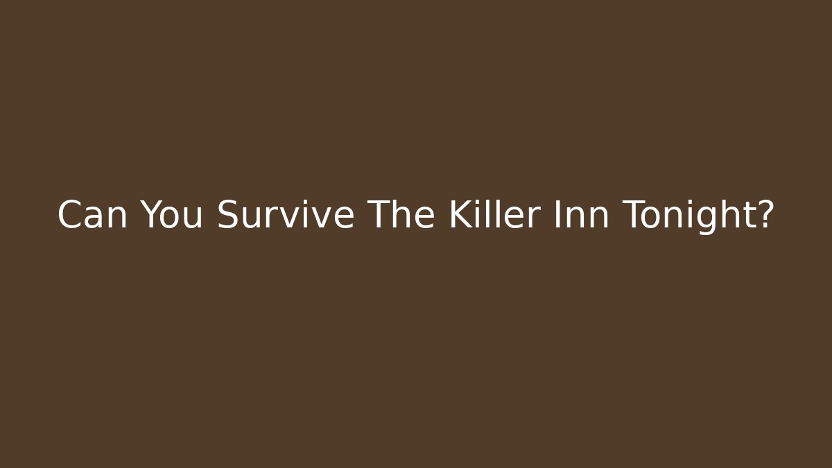 Can You Survive The Killer Inn Tonight?
