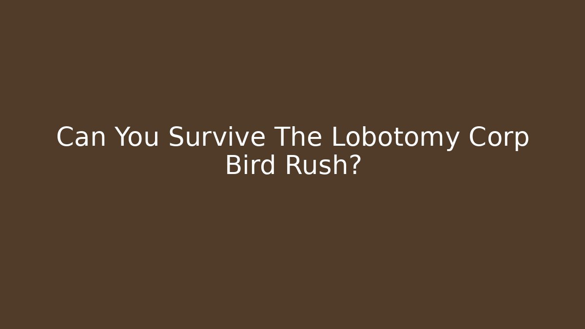 Can You Survive The Lobotomy Corp Bird Rush?