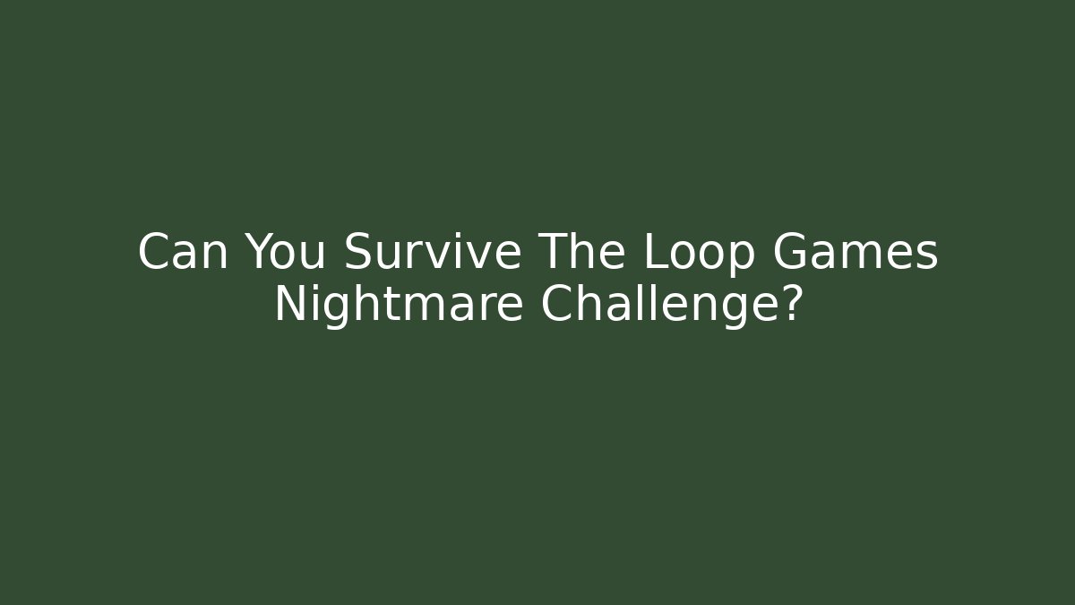 Can You Survive The Loop Games Nightmare Challenge? - Critter Realm