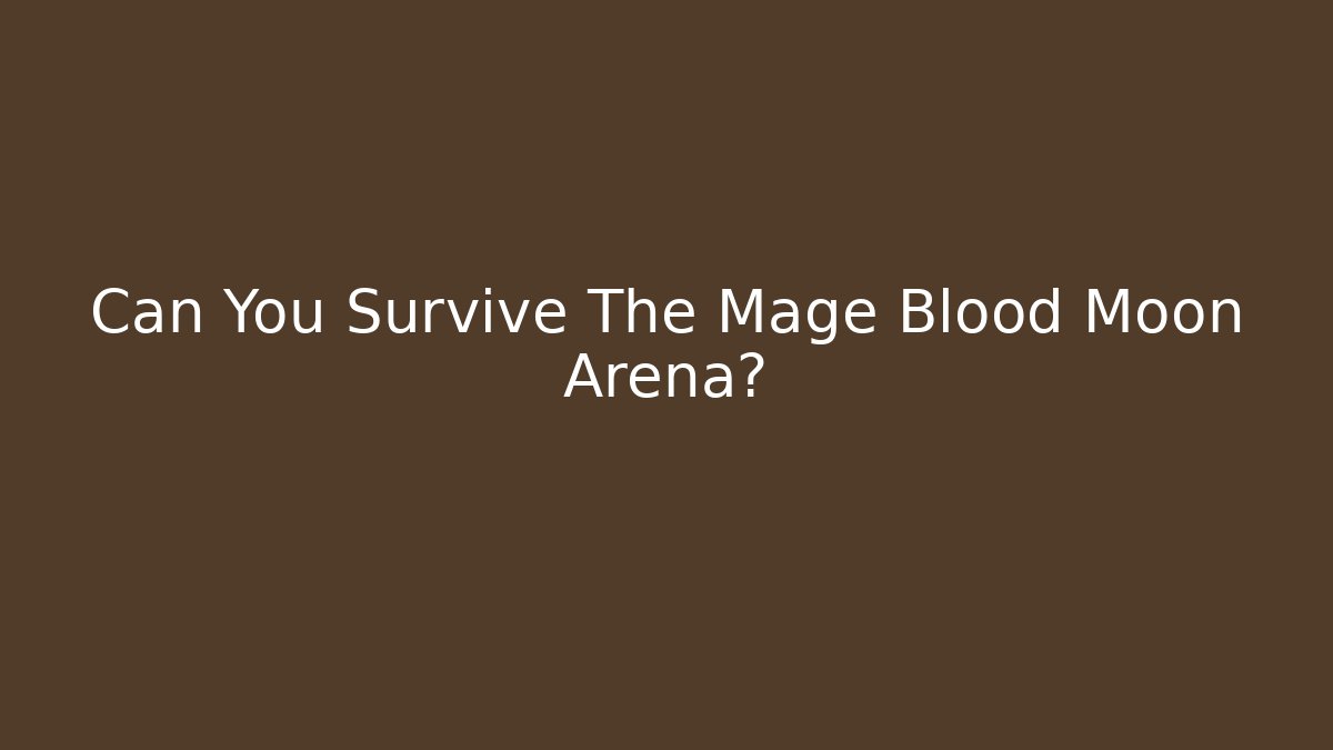 Can You Survive The Mage Blood Moon Arena?