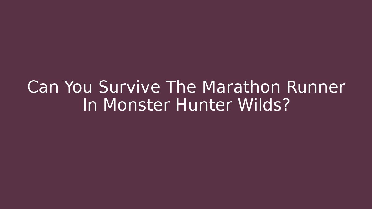 Can You Survive The Marathon Runner In Monster Hunter Wilds?