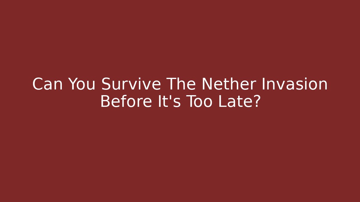 Can You Survive The Nether Invasion Before It's Too Late?