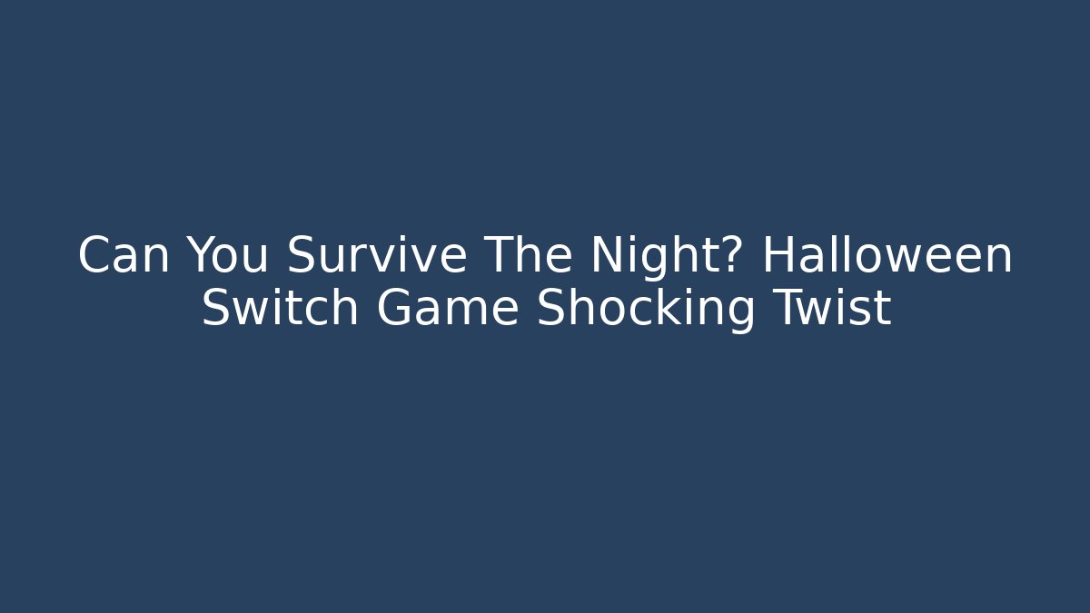 Can You Survive The Night? Halloween Switch Game Shocking Twist