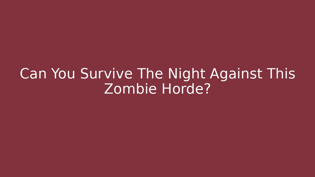 Can You Survive The Night Against This Zombie Horde?