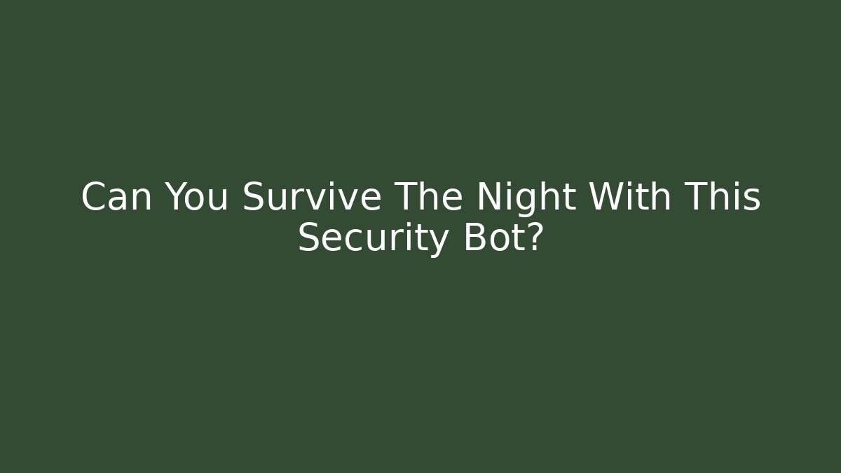 Can You Survive The Night With This Security Bot?