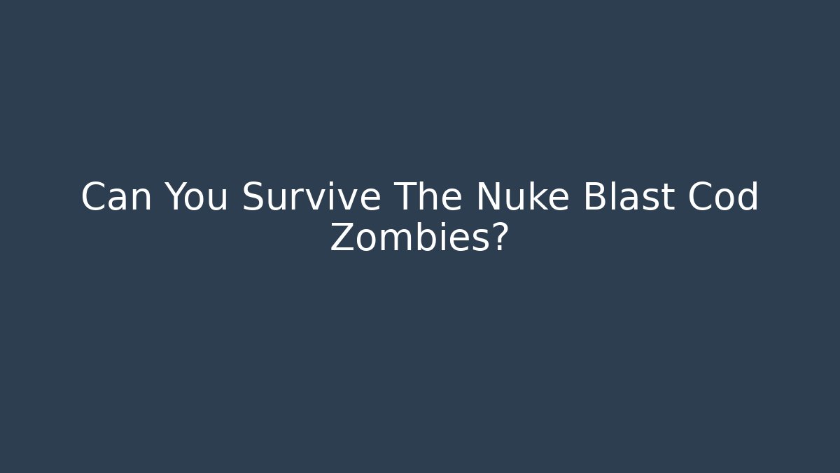 Can You Survive The Nuke Blast Cod Zombies? - Critter Realm