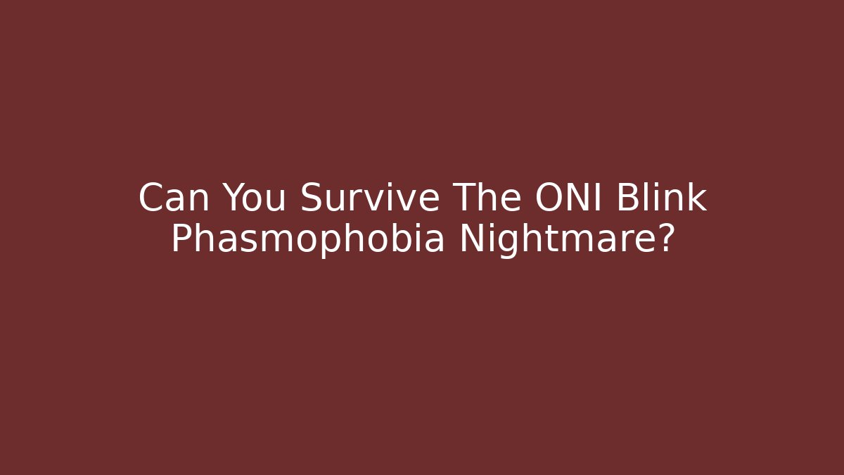Can You Survive The ONI Blink Phasmophobia Nightmare? - Critter Realm