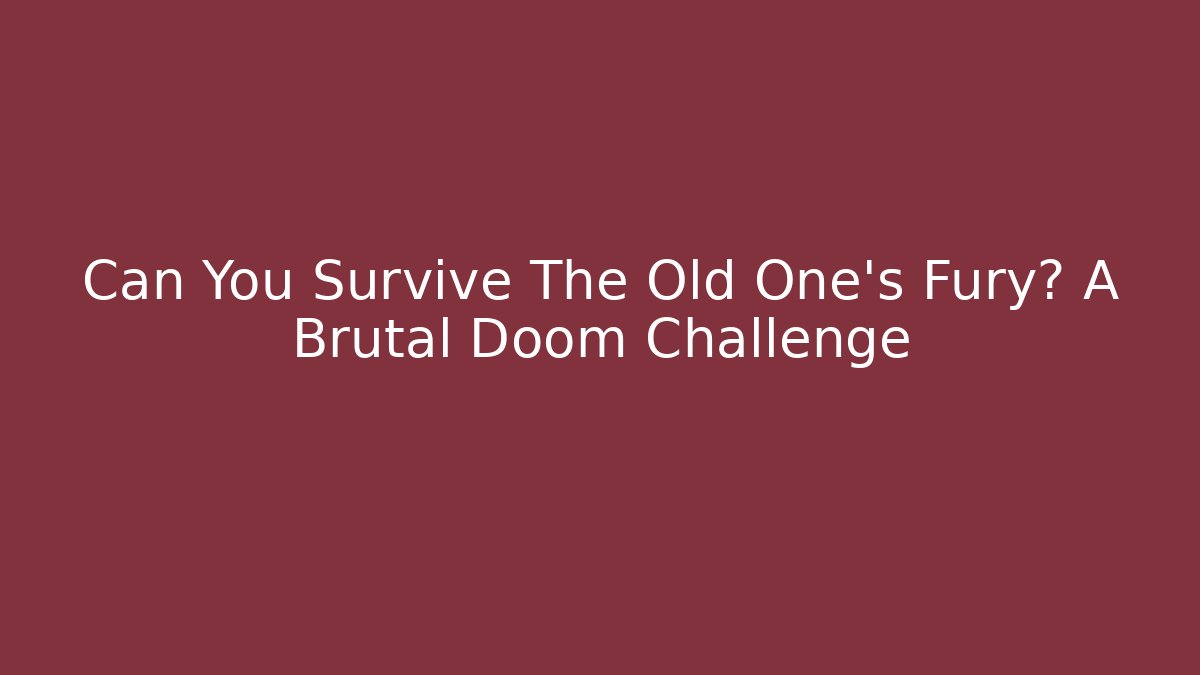 Can You Survive The Old One's Fury? A Brutal Doom Challenge