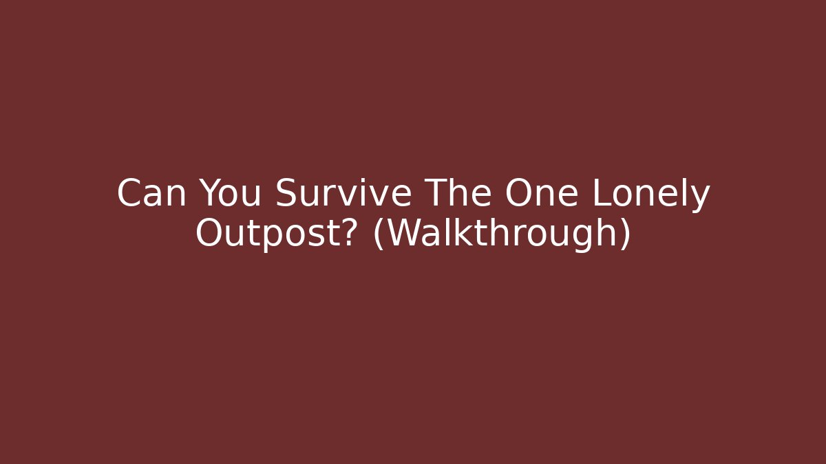 Can You Survive The One Lonely Outpost? (Walkthrough) - Critter Realm