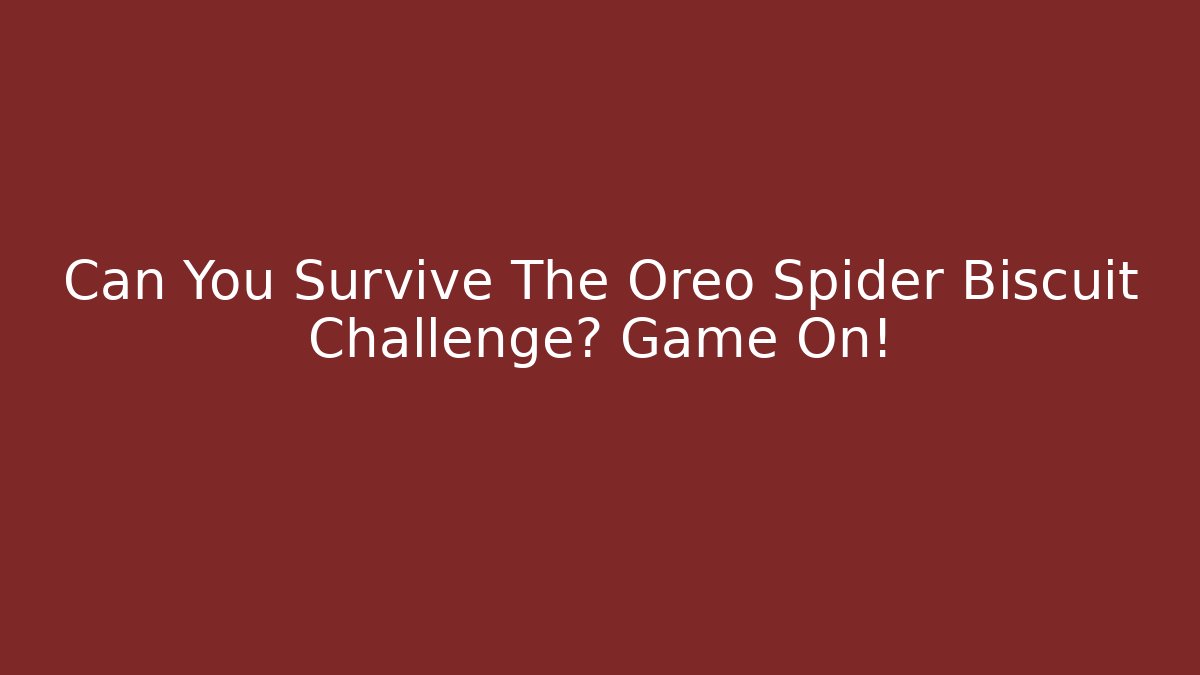 Can You Survive The Oreo Spider Biscuit Challenge? Game On!