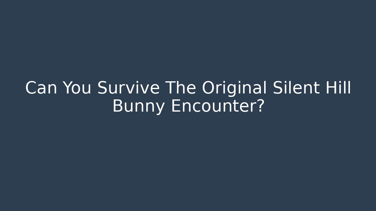 Can You Survive The Original Silent Hill Bunny Encounter?