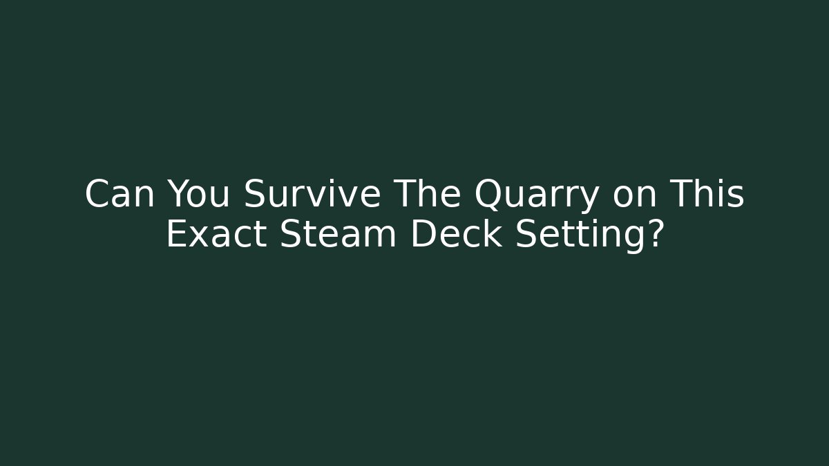 Can You Survive The Quarry on This Exact Steam Deck Setting?