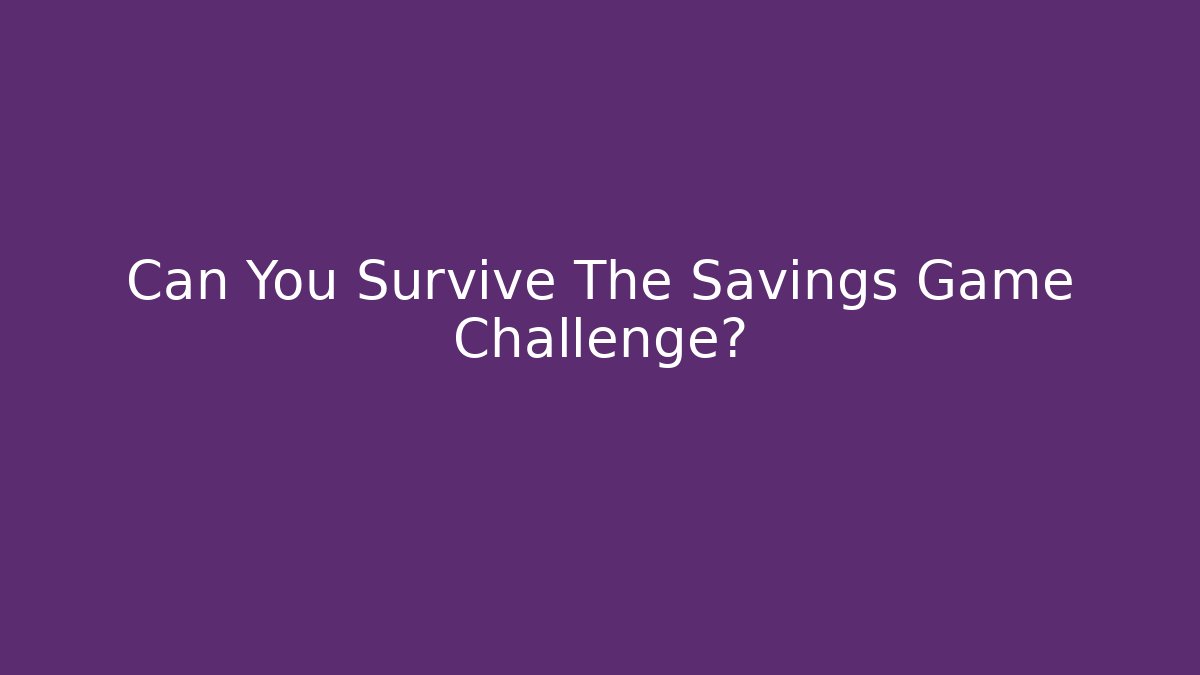 Can You Survive The Savings Game Challenge?