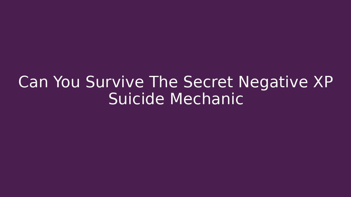 Can You Survive The Secret Negative XP Suicide Mechanic