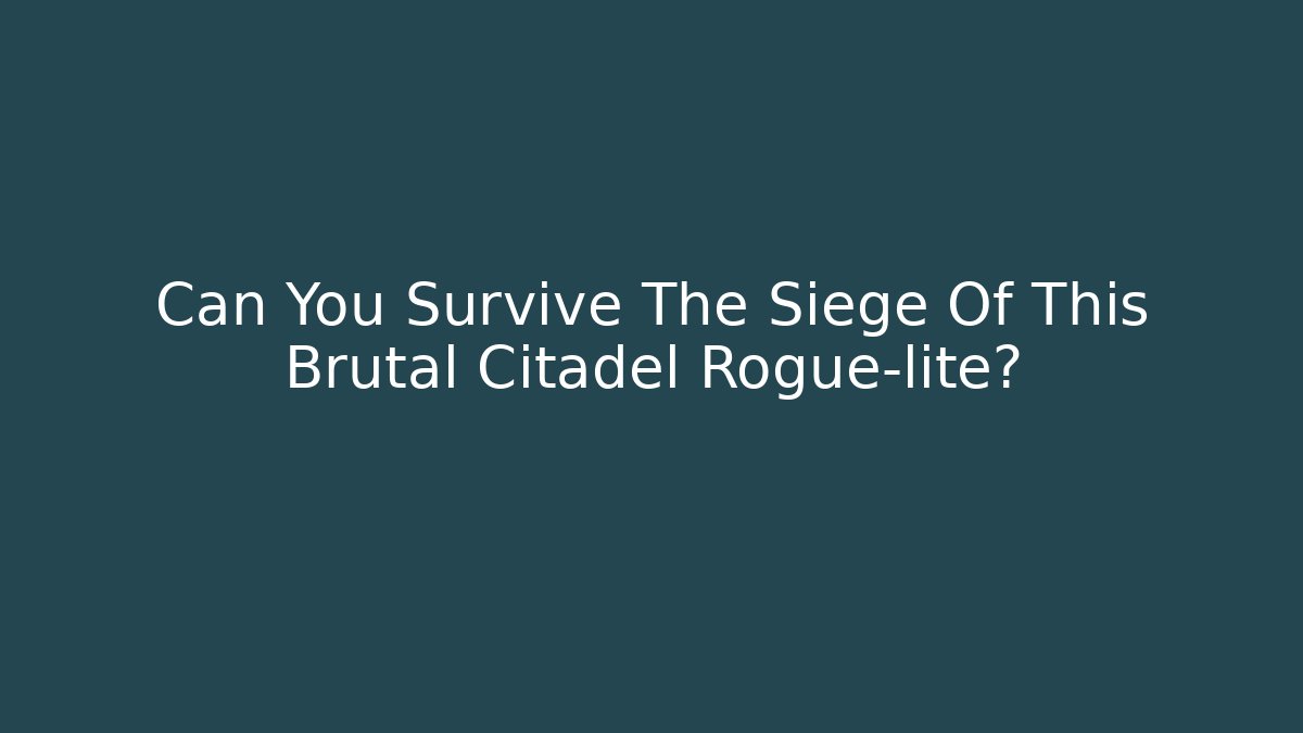 Can You Survive The Siege Of This Brutal Citadel Rogue-lite?