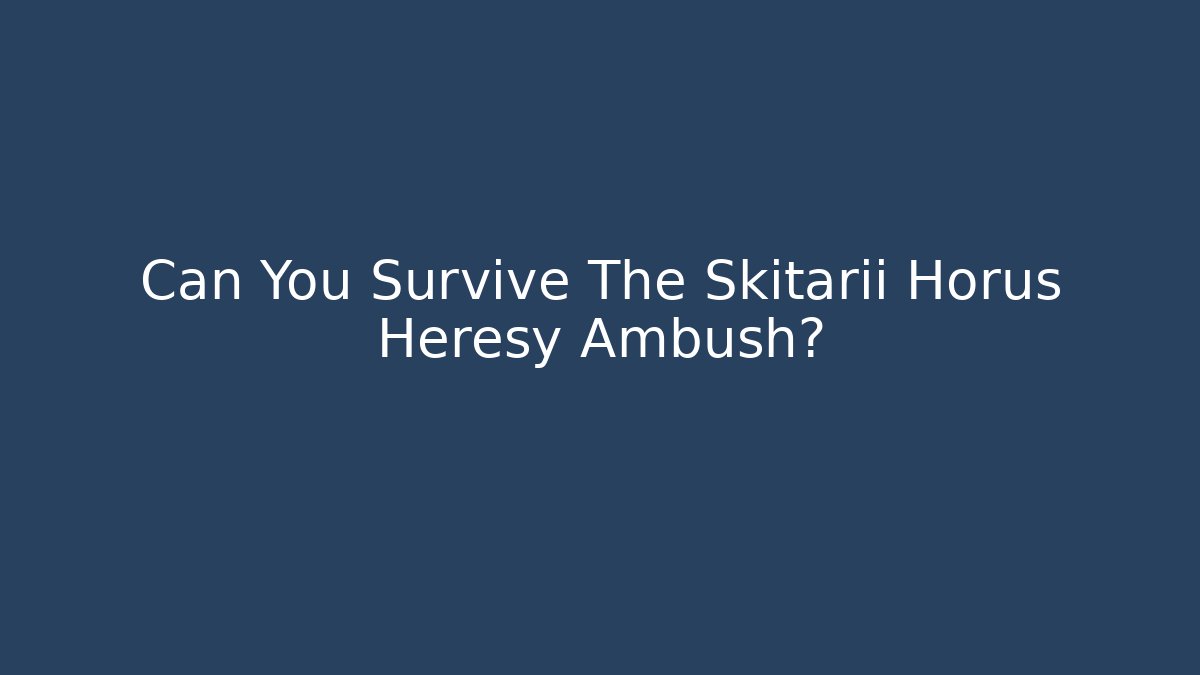 Can You Survive The Skitarii Horus Heresy Ambush?