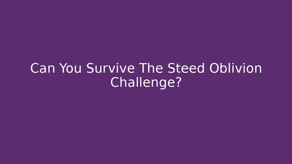 Can You Survive The Steed Oblivion Challenge?