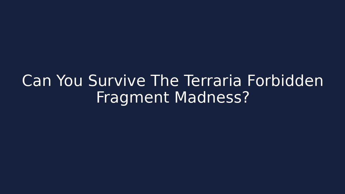 Can You Survive The Terraria Forbidden Fragment Madness?