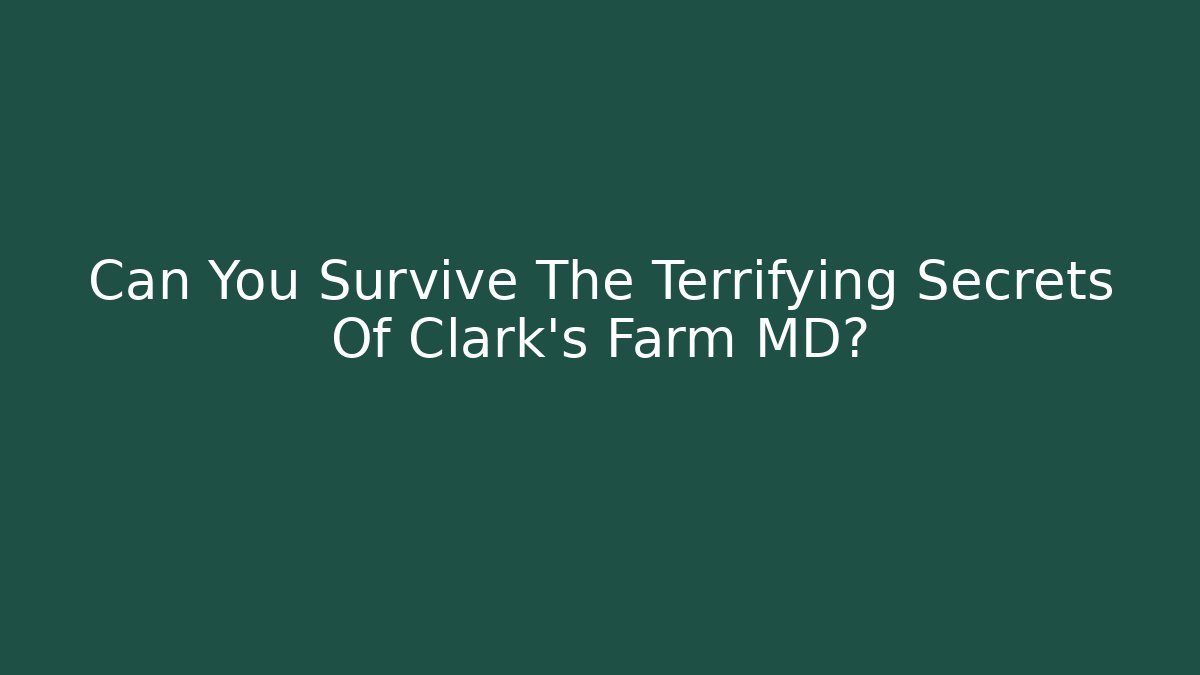 Can You Survive The Terrifying Secrets Of Clark's Farm MD?