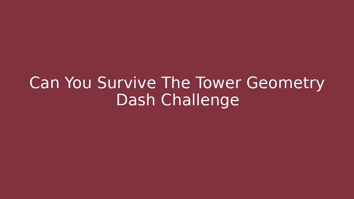 Can You Survive The Tower Geometry Dash Challenge
