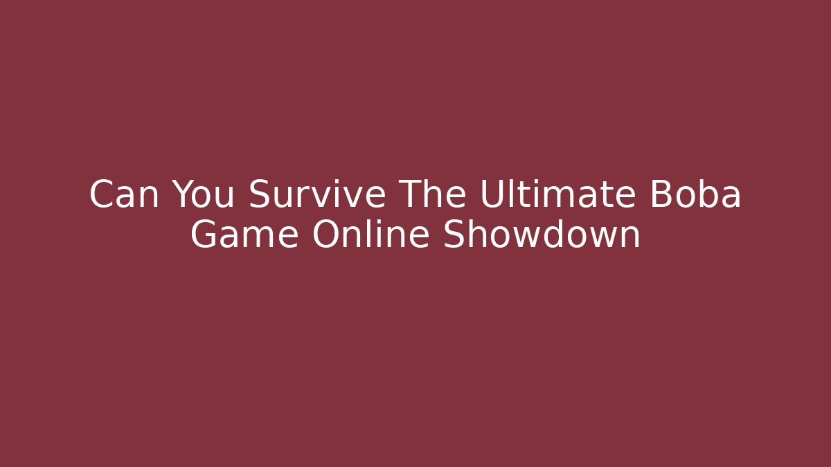 Can You Survive The Ultimate Boba Game Online Showdown
