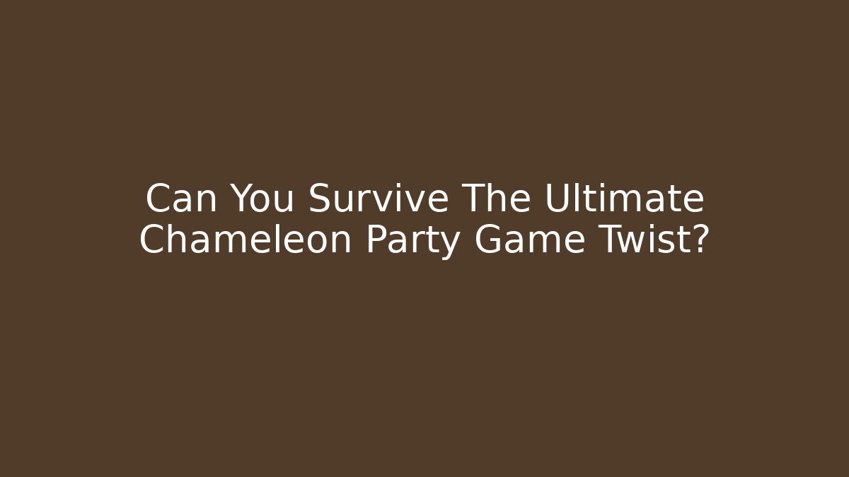 Can You Survive The Ultimate Chameleon Party Game Twist?