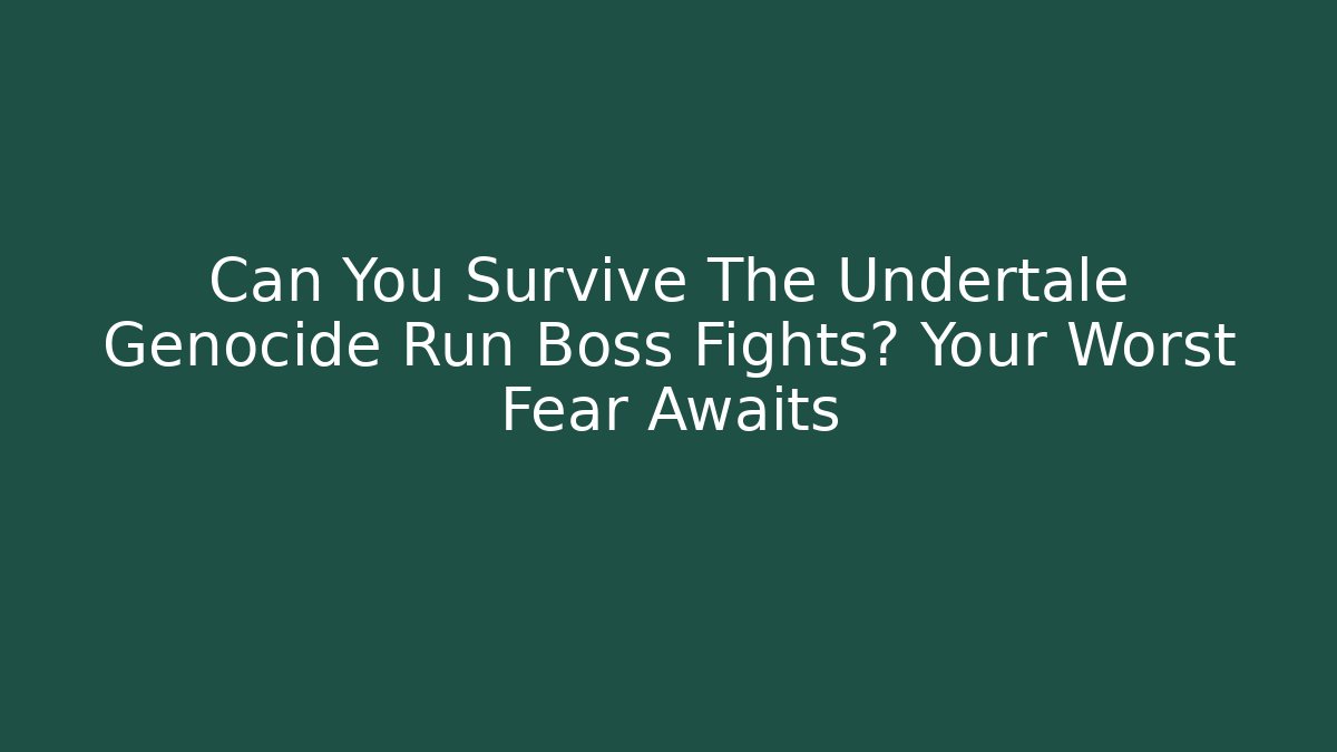 Can You Survive The Undertale Genocide Run Boss Fights? Your Worst Fear Awaits