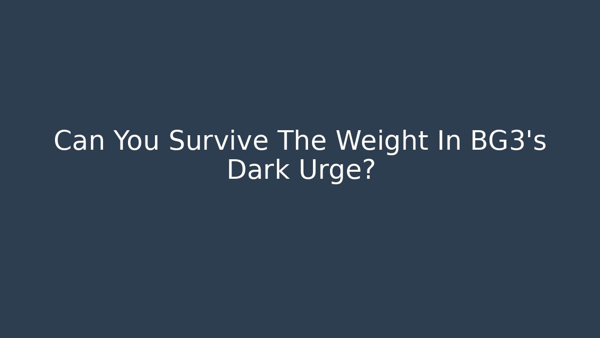 Can You Survive The Weight In BG3's Dark Urge?