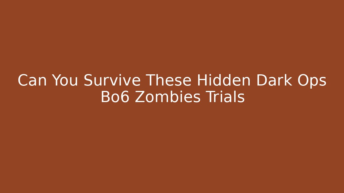 Can You Survive These Hidden Dark Ops Bo6 Zombies Trials