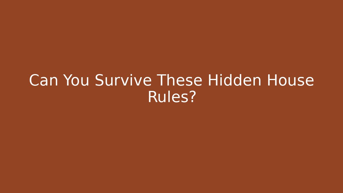 Can You Survive These Hidden House Rules?