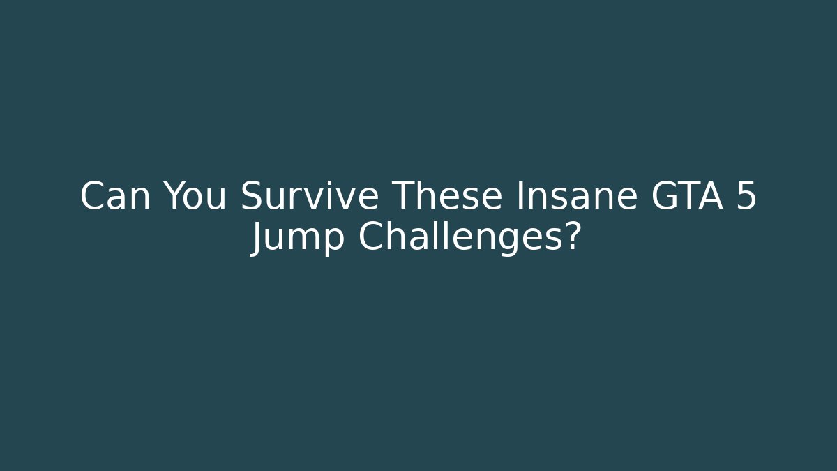 Can You Survive These Insane GTA 5 Jump Challenges?