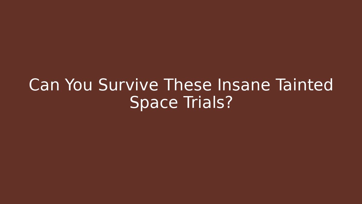 Can You Survive These Insane Tainted Space Trials? - Critter Realm