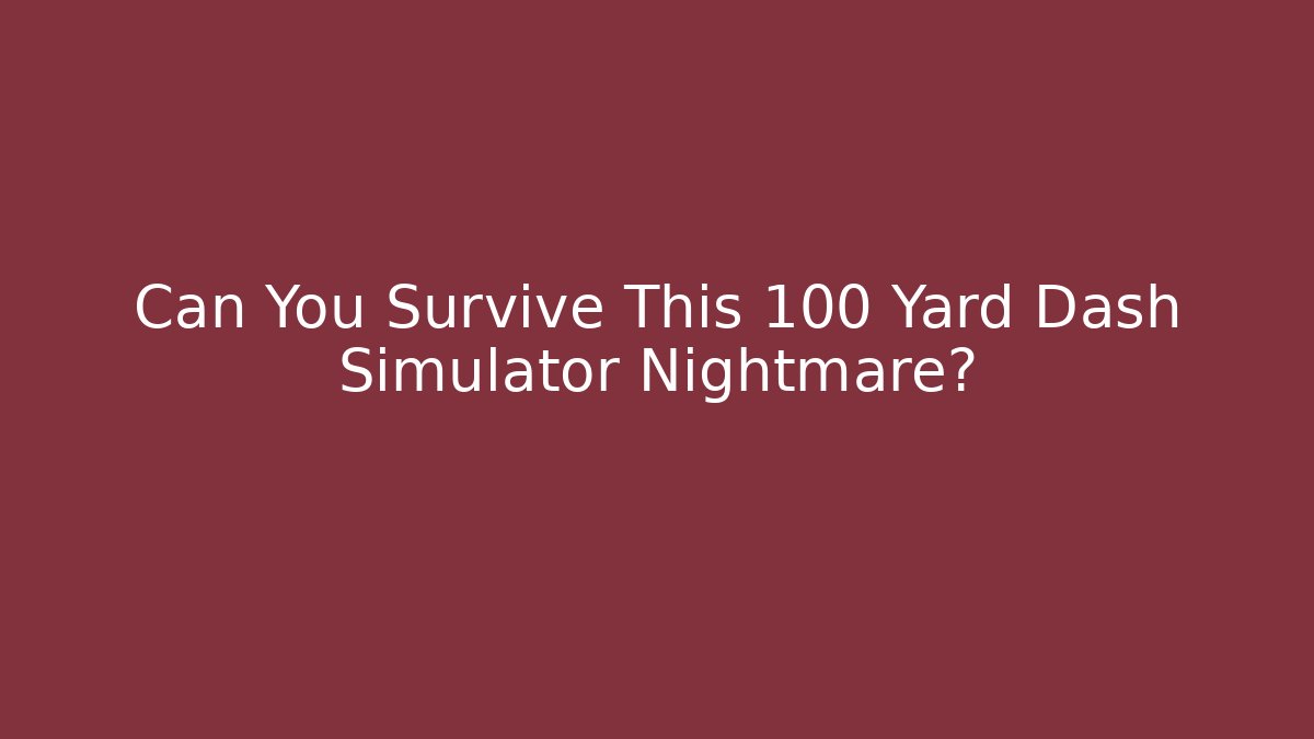 Can You Survive This 100 Yard Dash Simulator Nightmare?