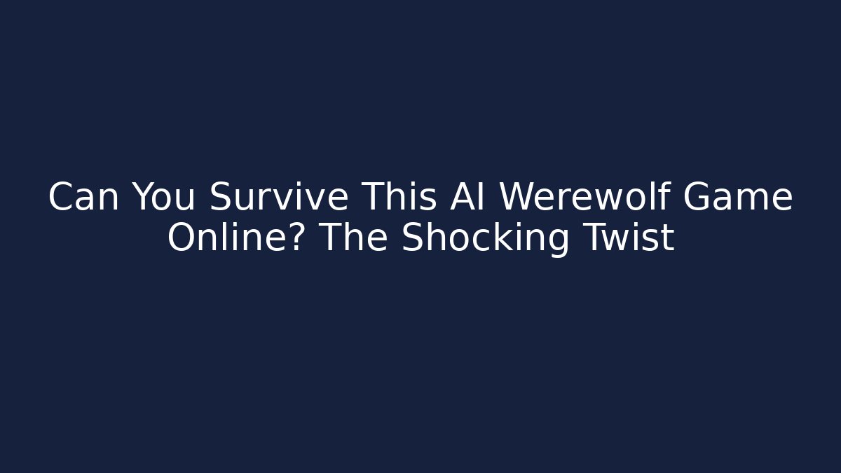 Can You Survive This AI Werewolf Game Online? The Shocking Twist - Critter Realm