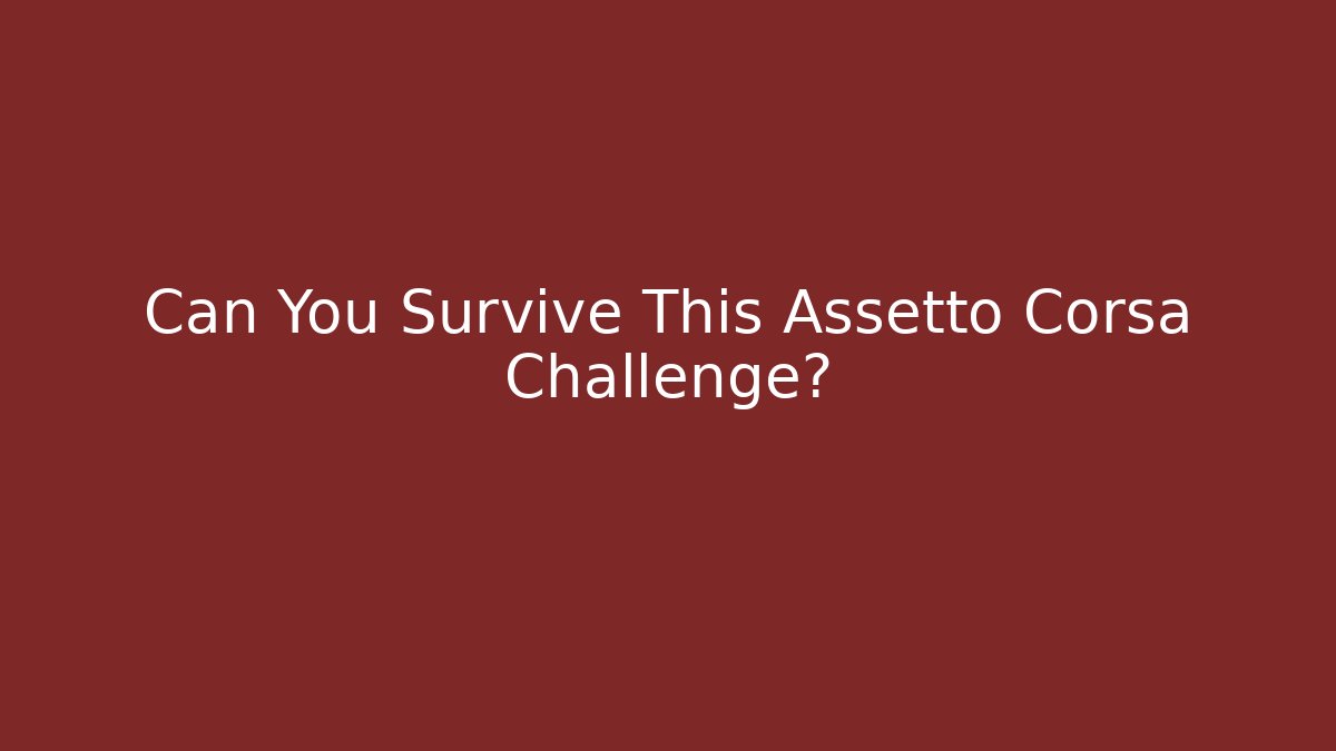 Can You Survive This Assetto Corsa Challenge?
